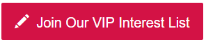 Join Our VIP Interest List